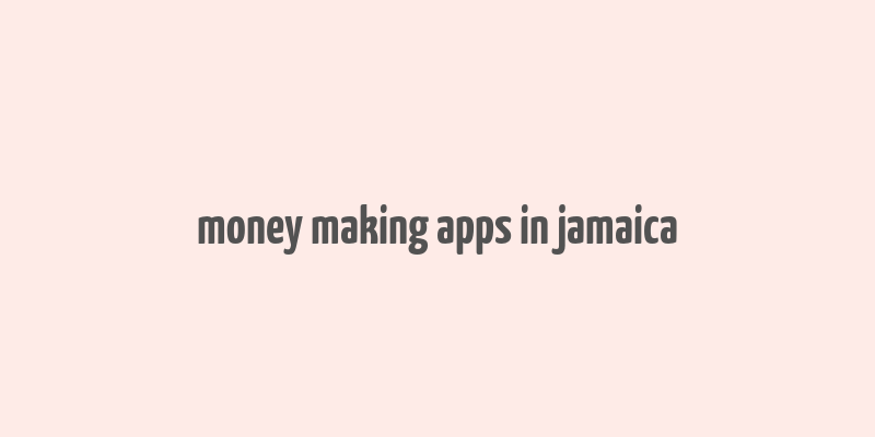 money making apps in jamaica