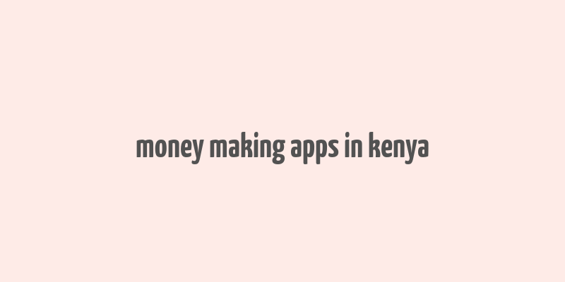 money making apps in kenya