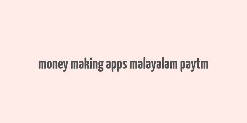 money making apps malayalam paytm