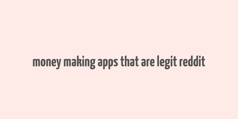 money making apps that are legit reddit