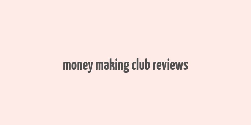 money making club reviews