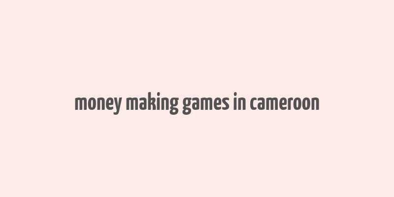 money making games in cameroon