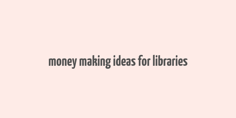 money making ideas for libraries