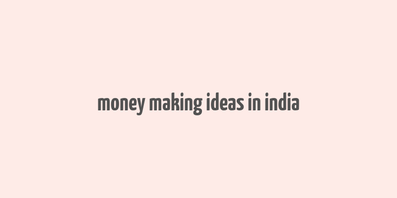 money making ideas in india