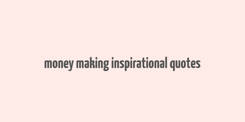 money making inspirational quotes