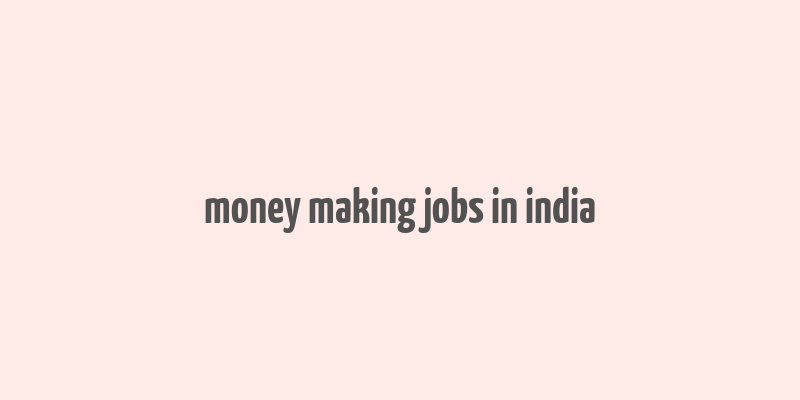 money making jobs in india