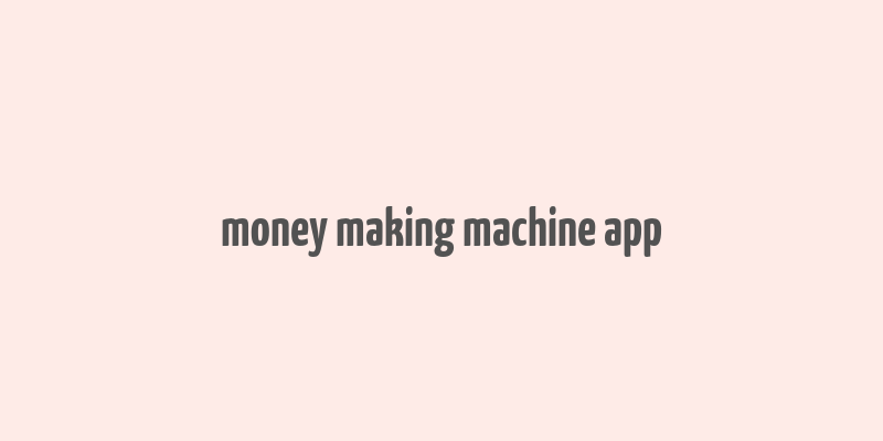 money making machine app