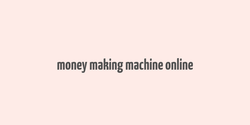 money making machine online