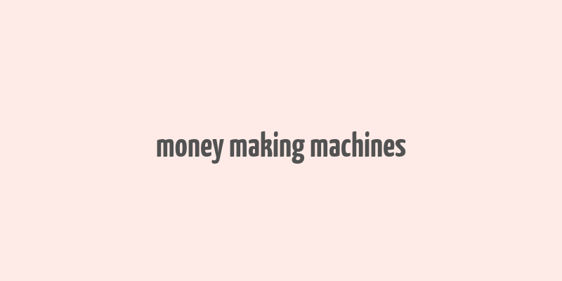 money making machines