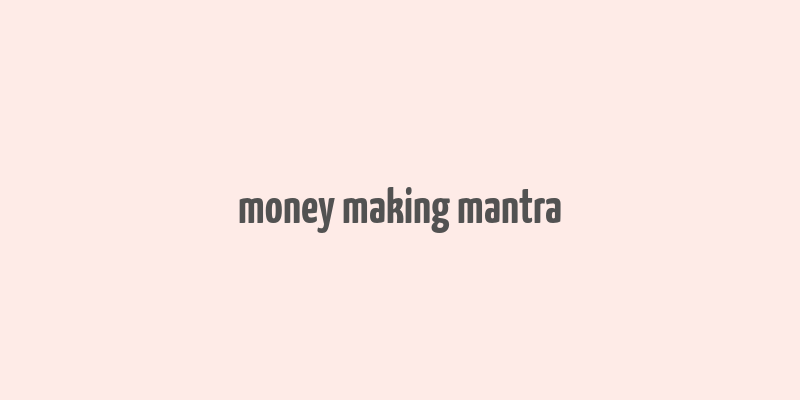 money making mantra