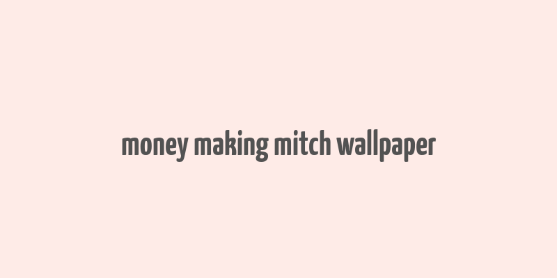 money making mitch wallpaper