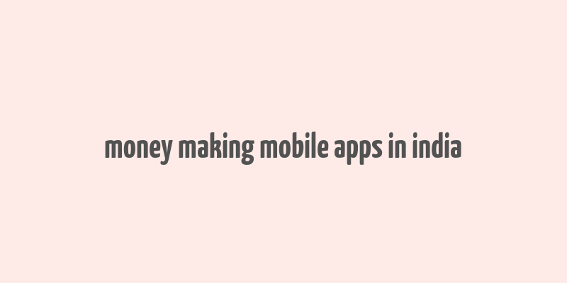 money making mobile apps in india