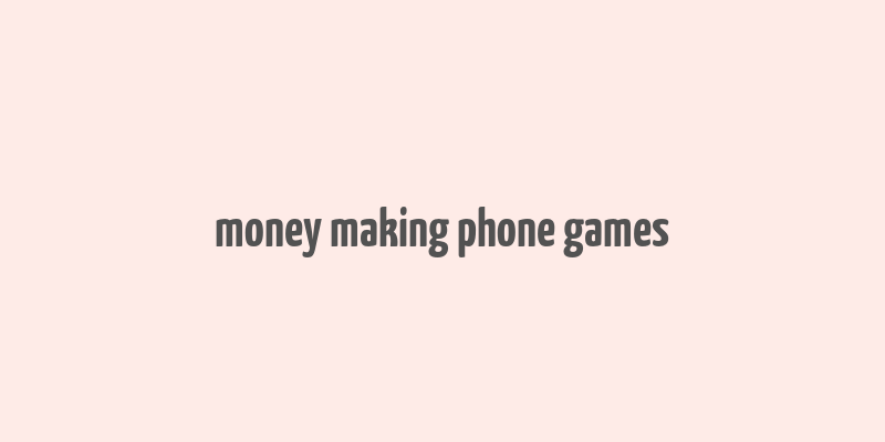 money making phone games