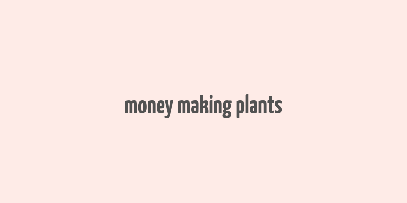 money making plants