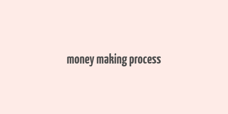 money making process