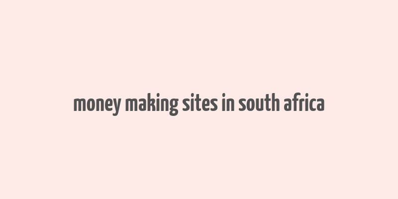 money making sites in south africa