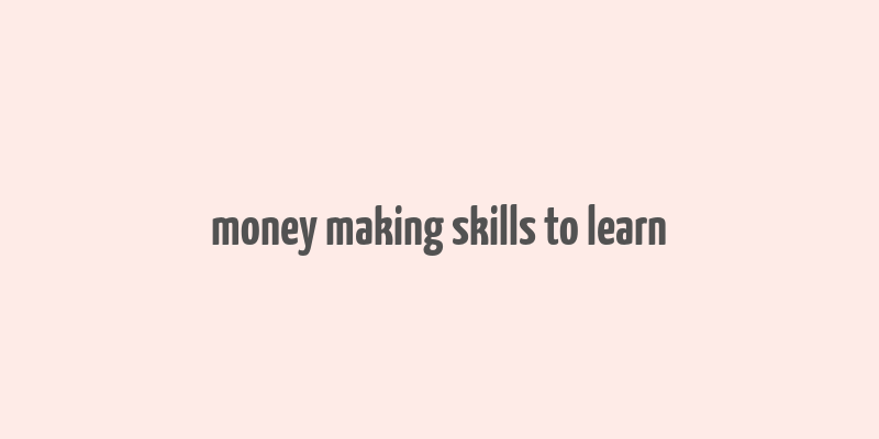 money making skills to learn