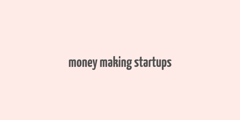 money making startups