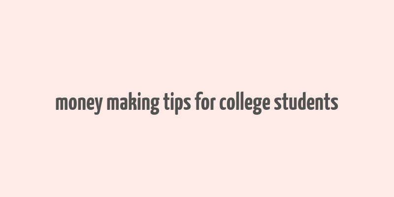 money making tips for college students