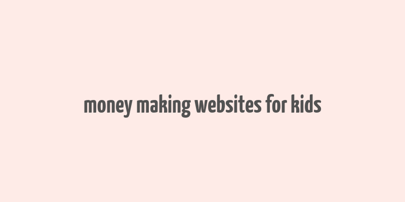 money making websites for kids