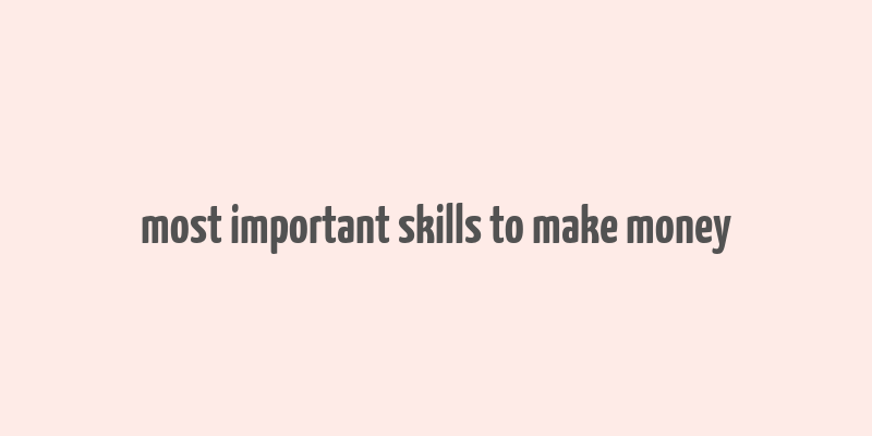 most important skills to make money