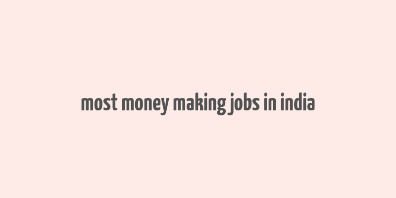 most money making jobs in india