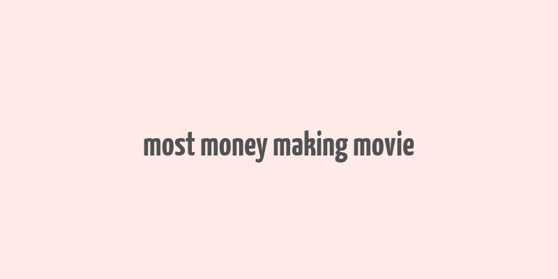 most money making movie