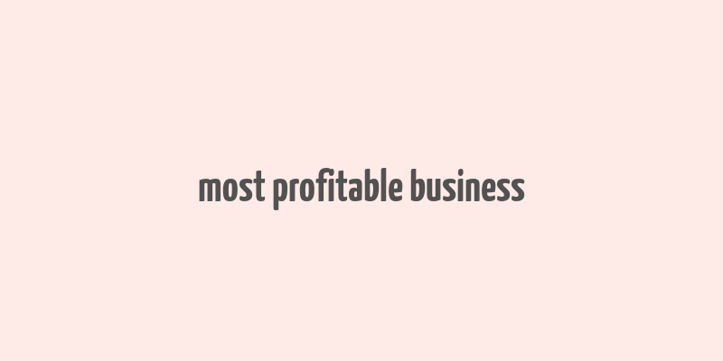 most profitable business