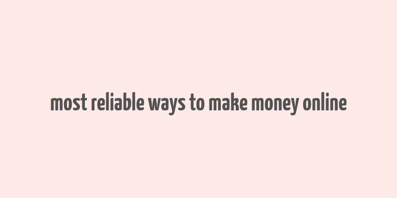 most reliable ways to make money online