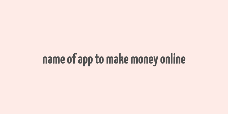 name of app to make money online