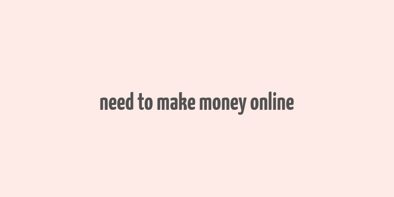 need to make money online