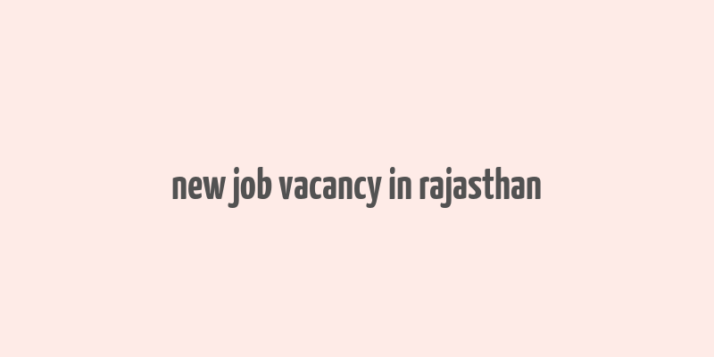 new job vacancy in rajasthan