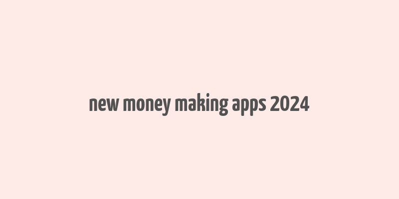 new money making apps 2024