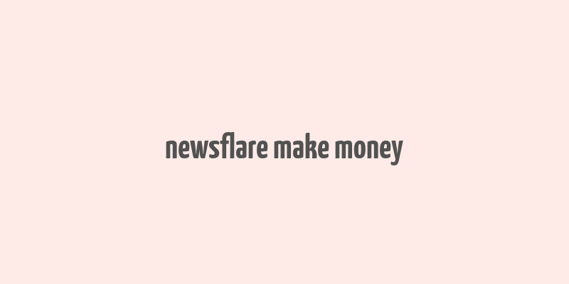 newsflare make money