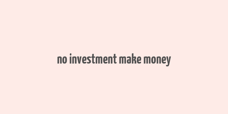 no investment make money