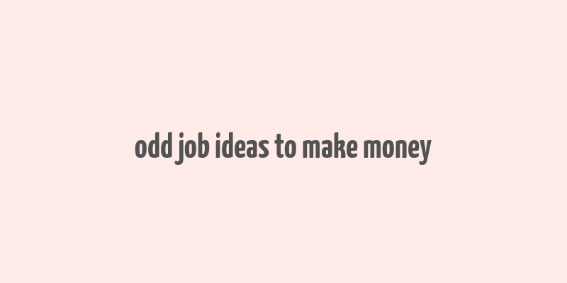 odd job ideas to make money