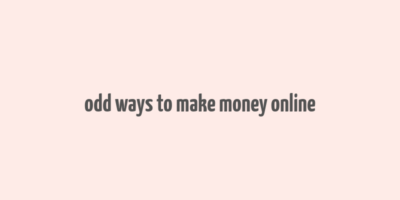 odd ways to make money online