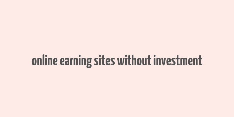 online earning sites without investment