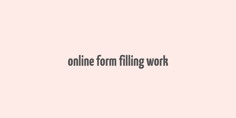 online form filling work