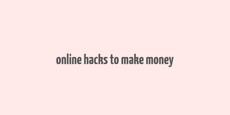 online hacks to make money