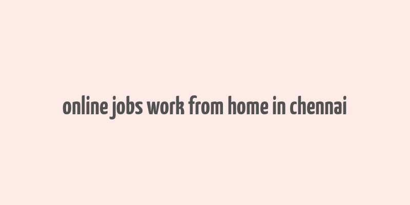 online jobs work from home in chennai