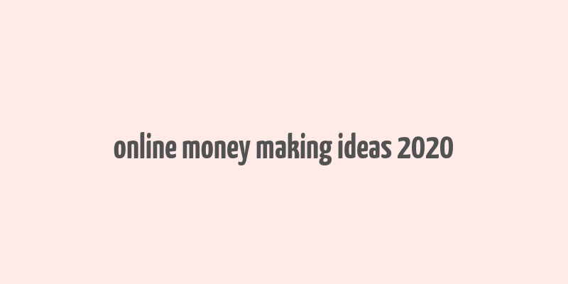 online money making ideas 2020