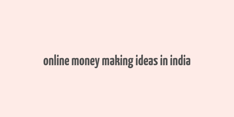 online money making ideas in india