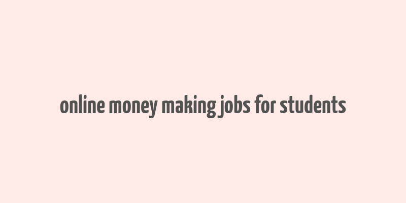 online money making jobs for students