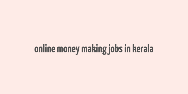 online money making jobs in kerala