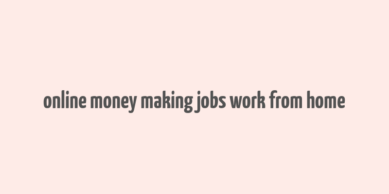 online money making jobs work from home