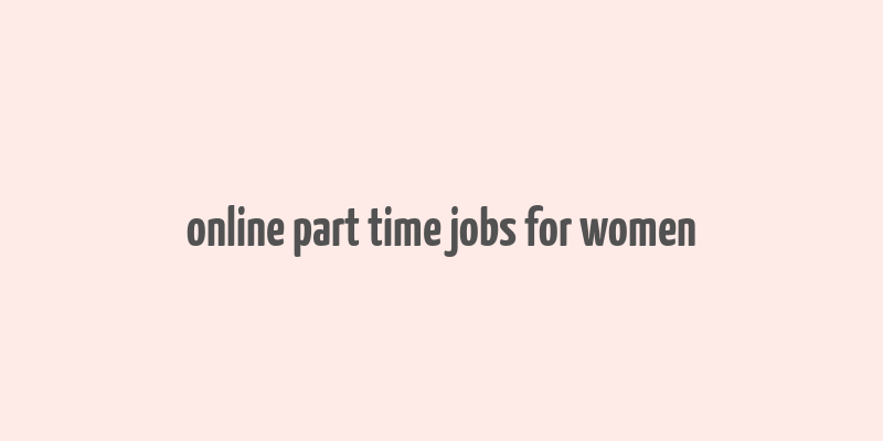 online part time jobs for women