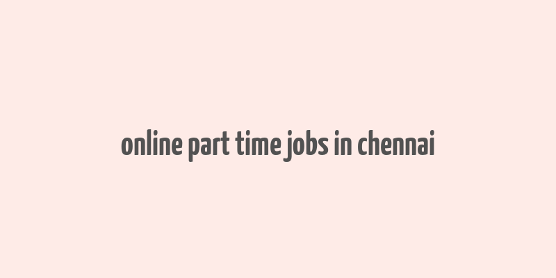 online part time jobs in chennai