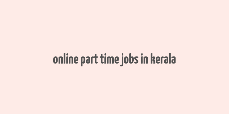 online part time jobs in kerala