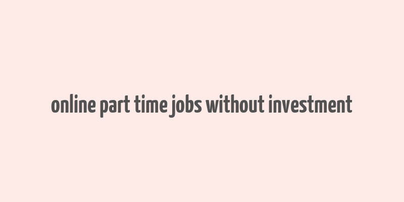 online part time jobs without investment